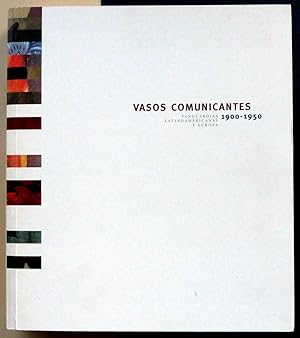 Vasos comunicantes. Vanguardias Latinoamericanas y Europa. 1900-1950