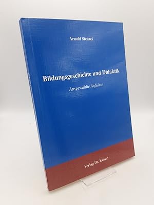 Bildungsgeschichte und Didaktik Ausgewählte Aufsätze / Arnold Stenzel