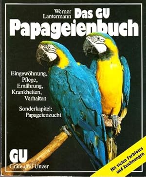Seller image for Das GU Papageienbuch. Eingewhnung, Pflege, Ernhrung, Krankheiten, Verhalten. Sonderkapitel: Papageienzucht. for sale by Buchversand Joachim Neumann