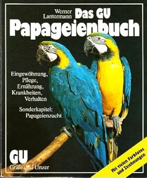 Bild des Verkufers fr Das GU Papageienbuch. Eingewhnung, Pflege, Ernhrung, Krankheiten, Verhalten. Sonderkapitel: Papageienzucht. zum Verkauf von Buchversand Joachim Neumann