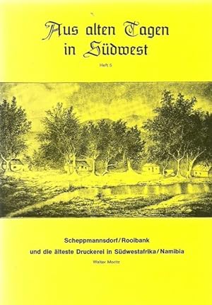 Aus alten Tagen in Südwest. Heft 5 (Scheppmannsdorf / Rooibank und die älteste Druckerei in Südwe...