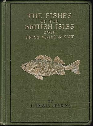 Bild des Verkufers fr THE FISHES OF THE BRITISH ISLES: BOTH FRESH WATER AND SALT. By J. Travis Jenkins. zum Verkauf von Coch-y-Bonddu Books Ltd