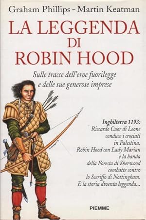 Imagen del vendedor de La leggenda di Robin Hood Sulle tracce dell'eroe fuorilegge e delle sue generose imprese a la venta por Di Mano in Mano Soc. Coop