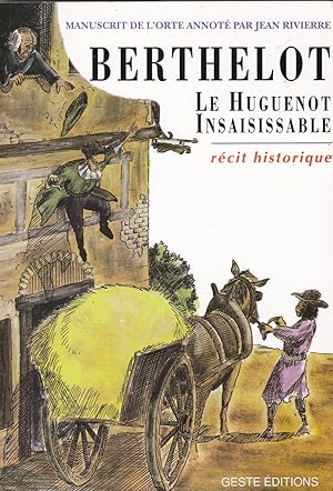 Berthelot le huguenot insaisissable. Manuscrit de l'Orte annoté par Jean Rivierre