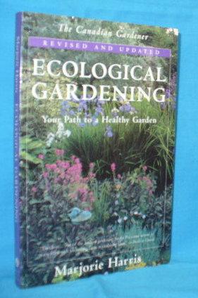 Bild des Verkufers fr Ecological Gardening: Your Path to a Healthy Garden (The Canadian Gardener) zum Verkauf von Alhambra Books