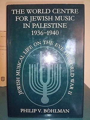 The World Centre for Jewish Music in Palestine 1936-1940: Jewish Musical Life on the Eve of World...