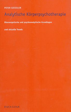 Analytische Körperpsychotherapie. Bioenergetische und psychoanalytische Grundlagen und aktuelle T...