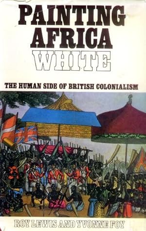 Painting Africa White; the Human Side of British Colonialism