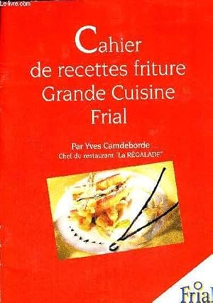 Seller image for CAHIER DE RECETTES FRITURE- GRANDE CUISINE FRIAL for sale by Le-Livre