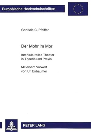 Der Mohr im Mor : interkulturelles Theater in Theorie und Praxis. (=Europ. Hochschulschriften, Re...