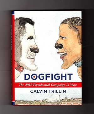 Dogfight - The 2012 Presidential Campaign in Verse. First Printing