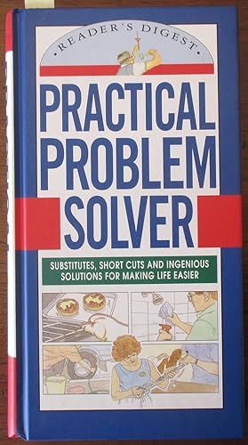 Practical Problem Solver: Substitutes, Short Cuts and Ingenious Solutions for Making Life Easier