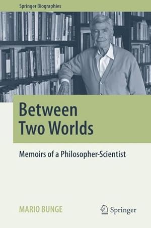 Bild des Verkufers fr Between Two Worlds : Memoirs of a Philosopher-Scientist zum Verkauf von AHA-BUCH GmbH