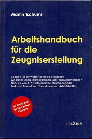 Seller image for Arbeitshandbuch fr die Zeugniserstellung. Speziell fr Schweizer Betriebe entwickelt. Mit zahlreichen Formulierungshilfen - auch fr Problemflle. Mit ber 70 von A-Z ausformulierten Musterzeugnissen. Inklusive Formulare, Checklisten, Textbausteine und Arbeitsbltter. 1. Auflage for sale by Antikvariat Valentinska