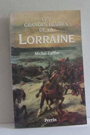 Les grandes heures de la Lorraine