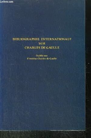 Image du vendeur pour BIBLIOGRAPHIE INTERNATIONALE SUR CHARLES DE GAULLE 1940-1981 mis en vente par Le-Livre