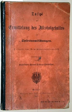 Seller image for Tafel zur Ermittelung des Alkoholgehaltes von Spiritusmischungen. Ausgabe fr Gewichtsalkoholometer. Herausgegeben von der Kaiserlichen Normal-Aichungs-Kommission. for sale by Versandantiquariat Kerstin Daras