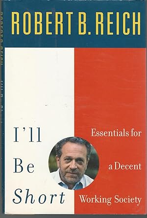 Imagen del vendedor de I'll Be Short: Essentials for a Decent Working Society a la venta por Dorley House Books, Inc.