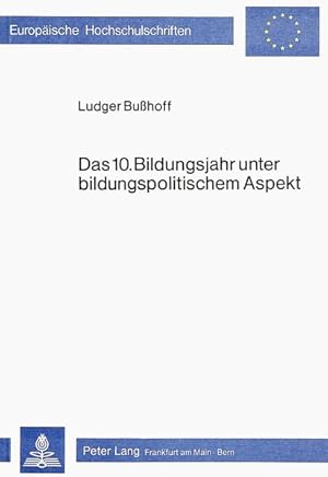 Das 10. Bildungsjahr unter bildungspolitischem Aspekt. Darstellung, Analyse u. Kritik.