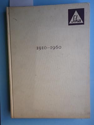 Sika 1910 - 1960. 50 Jahre für Abdichtungen und Betontechnik. 50 Ans au Service de L'Étanchéité e...