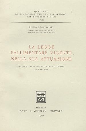 La legge fallimentare vigente nella sua attuazione. Relazione al convegno nazionale di Pisa 3-5 G...