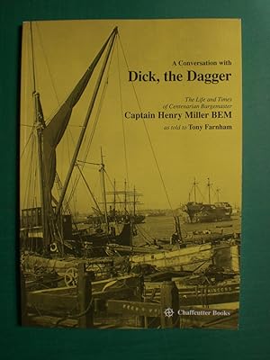 Immagine del venditore per A conversation with Dick, The Dagger The Life and Times of a Centenarian Bargemaster Captain Henry Miller BEM venduto da Black Box Books