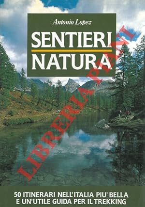 Bild des Verkufers fr Sentieri. Natura. 50 itinerari nell'Italia pi bella e un'utile guida per il trekking. zum Verkauf von Libreria Piani