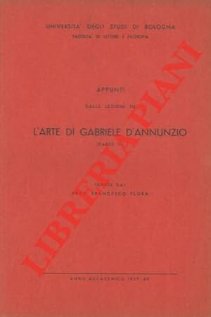 Appunti dalle lezioni su l'arte di Gabriele d'Annunzio tenute dal prof. Francesco Flora. Parte I....