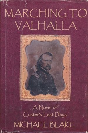 Immagine del venditore per Marching to Valhalla A Novel of Custer's Last Days venduto da Good Books In The Woods