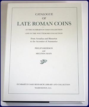 CATALOGUE OF LATE ROMAN COINS IN THE DUMBARTON OAKS COLLECTION AND IN THE WHITTEMORE COLLECTION. ...