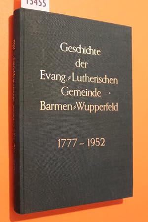 Bild des Verkufers fr Geschichte der Evangelisch-lutherischen Gemeinde Barmen-Wupperfeld von 1777-1952 zum Verkauf von Antiquariat Tintentraum