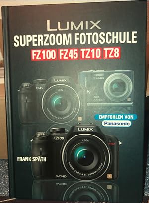 Lumix. Superzoom Fotoschule. FZ100 - FZ45 - TZ10 - TZ8.
