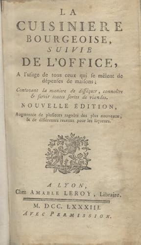 Seller image for LA CUISINIERE BOURGEOISE. Suivie de l'office,  l'usage de tous ceux qui se mlent de dpenses de maisons; Contenant la manire de dissquer, connotre & servir toutes sortes de viandes. Nouvelle dition, augmente de plusieurs ragots des plus nouveaux, & de diffrentes recettes pour les liqueurs. for sale by studio bibliografico pera s.a.s.