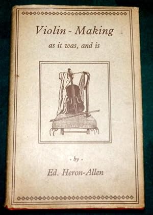 Seller image for Violin-Making As It Was, And Is. Being A Historical, Theoretical and Practical Treatise on The Science and Art Of Violin Making For The Use of Violin Makers and Players Amateur and Professional. for sale by Colophon Books (UK)