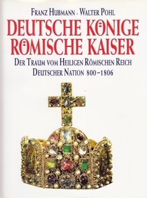 Seller image for Deutsche Knige. Rmische Kaiser. Der Traum vom Heiligen Rmischen Reich Deutscher Nation 800 - 1806. for sale by Antiquariat an der Nikolaikirche