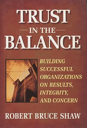 Seller image for Trust In The Balance: Building Successful Organizations On Results, Integrity, And Concern for sale by Kenneth A. Himber