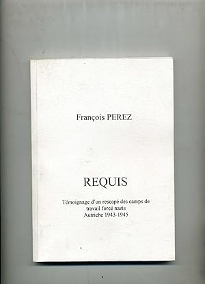 REQUIS . Témoignage d'un rescapé des camps de travail forcé nazis .Autriche 1943 - 1945