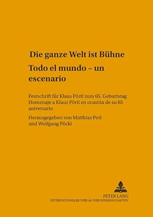 Seller image for Die ganze Welt ist Bhne" "Todo el mundo es un escenario" : Festschrift fr Klaus Prtl zum 65. Geburtstag. FASK - Publikationen des Fachbereichs Angewandte Sprach- und Kulturwissenschaft der Johannes Gutenberg-Universitt Mainz in Germersheim, Reihe A, for sale by Antiquariat Thomas Haker GmbH & Co. KG