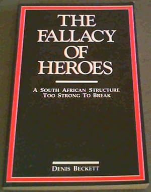 Immagine del venditore per The fallacy of heroes; A South African Structure too stong to break venduto da Chapter 1