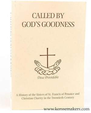 Seller image for Called by God's goodness. A history of the Sisters of St. Francis of Penance and Christian Charity in the twentieth century. for sale by Emile Kerssemakers ILAB