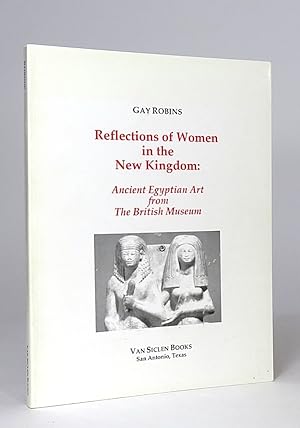 Bild des Verkufers fr Reflections of Women in the New Kingdom: Ancient Egyptian Art from The British Museum. zum Verkauf von Librarium of The Hague