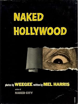 NAKED HOLLYWOOD.; Text by Mel Harris by Weegee: Hardcover 