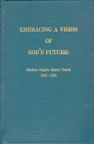 Seller image for EMBRACING A VISION OF GOD'S FUTURE : Chatham Heights Baptist Church, 1944-1994, Martinsville, Virginia for sale by The Avocado Pit