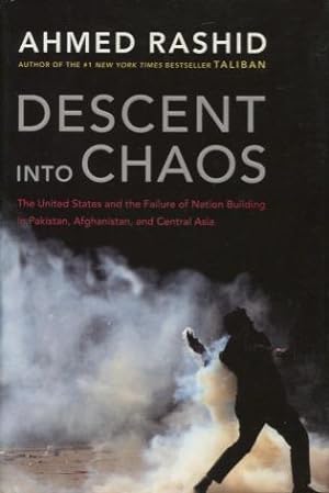 Seller image for Descent Into Chaos: The United States and the Failure of Nation Building in Pakistan, Afghanistan, and Central Asia for sale by Kenneth A. Himber