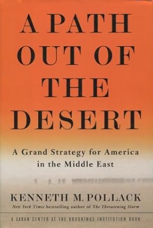 Imagen del vendedor de A Path Out Of The Desert: A Grand Strategy for America in the Middle East a la venta por Kenneth A. Himber