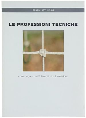 LE PROFESSIONI TECNICHE. Come legare realtà lavorativa e formazione.: