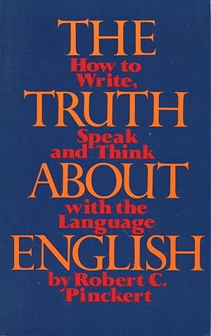 Seller image for The Truth about English: How To Write, Speak And Think With The Language for sale by Kenneth A. Himber