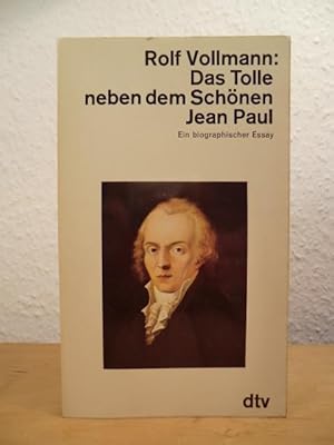 Bild des Verkufers fr Das Tolle neben dem Schnen. Jean Paul. Ein biographischer Essay zum Verkauf von Antiquariat Weber