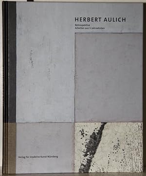 Bild des Verkufers fr Herbert Aulich. Retrospektive. Arbeiten aus 5 Jahrzehnten. zum Verkauf von Antiquariat  Braun