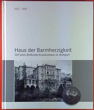 Bild des Verkufers fr Haus der Barmherzigkeit. 100 Jahre Bethesda Krankenhaus in Stuttgart. 1912-2012 zum Verkauf von biblion2